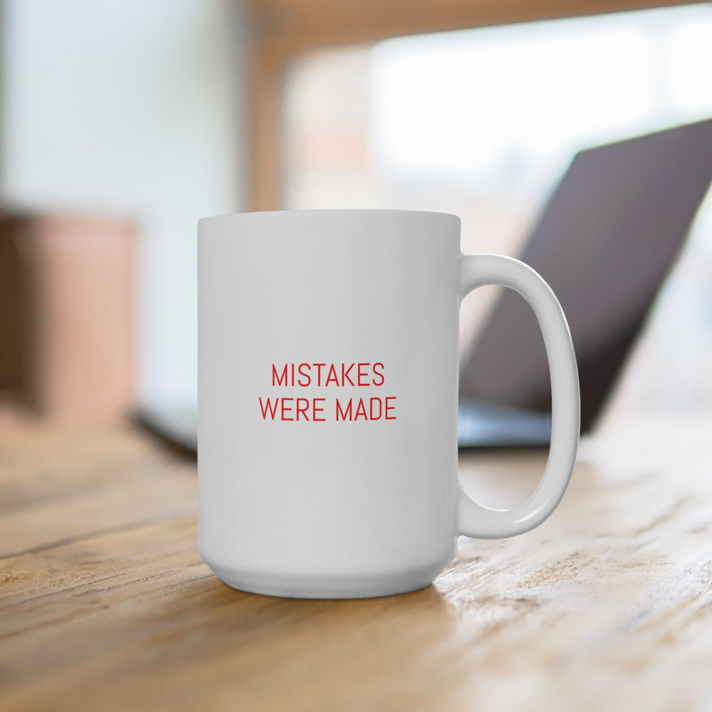 Mug — "Mistakes Were Made" 15oz Funny Coffee Cup, Sarcastic Office Gift