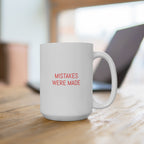 Mug — "Mistakes Were Made" 15oz Funny Coffee Cup, Sarcastic Office Gift